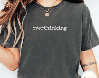 Overthinking Comfort Colors Shirt, Overthinking Shirt, Sarcastic Tee, Mental Spiral Shirt, Funny T‑Shirt for Women, Gift for Her
