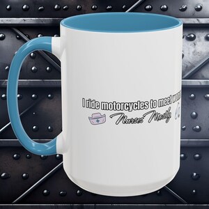 Funny Motorcycle Coffee Mug: I Ride Motorcycles to Meet Women, Nurses Mostly. Microwave and Dishwasher safe.