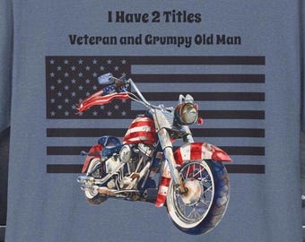 Funny Motorcycle Shirt | I Have Two Titles, Veteran and Grumpy Old Man| Motorcycle | Biker Gifts | Great Christmas Gift