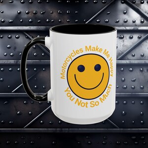 Funny Motorcycle Coffee Mug (15 oz):  Motorcycles Make Me Happy, You Not So Much. Great biker gift! Microwave and Dishwasher safe.