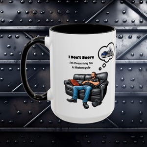 Motorcycle Coffee Mug (15 oz): I Don&#39;t Snore I&#39;m Dreaming I&#39;m a Motorcycle. Great biker gift! Microwave and Dishwasher safe.