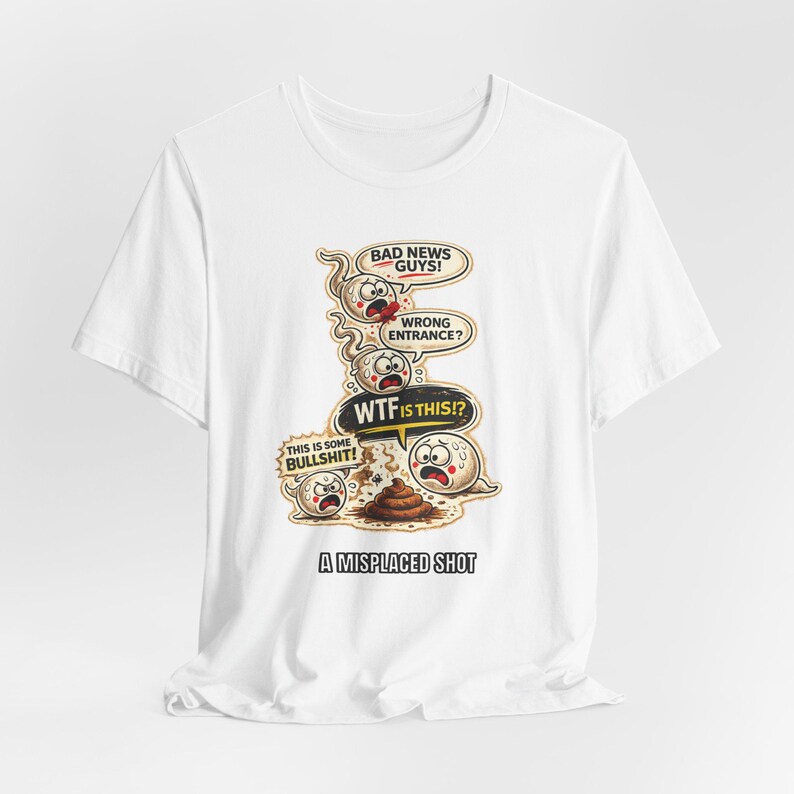 Misplaced Shot T-Shirt, Offensive Adult Humor Graphic Tee, Wrong Entrance Shirt, The Backdoor Tee, Poop Chute T-shirt White