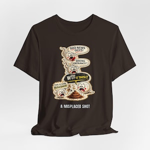 Misplaced Shot T-Shirt, Offensive Adult Humor Graphic Tee, Wrong Entrance Shirt, The Backdoor Tee, Poop Chute T-shirt Brown