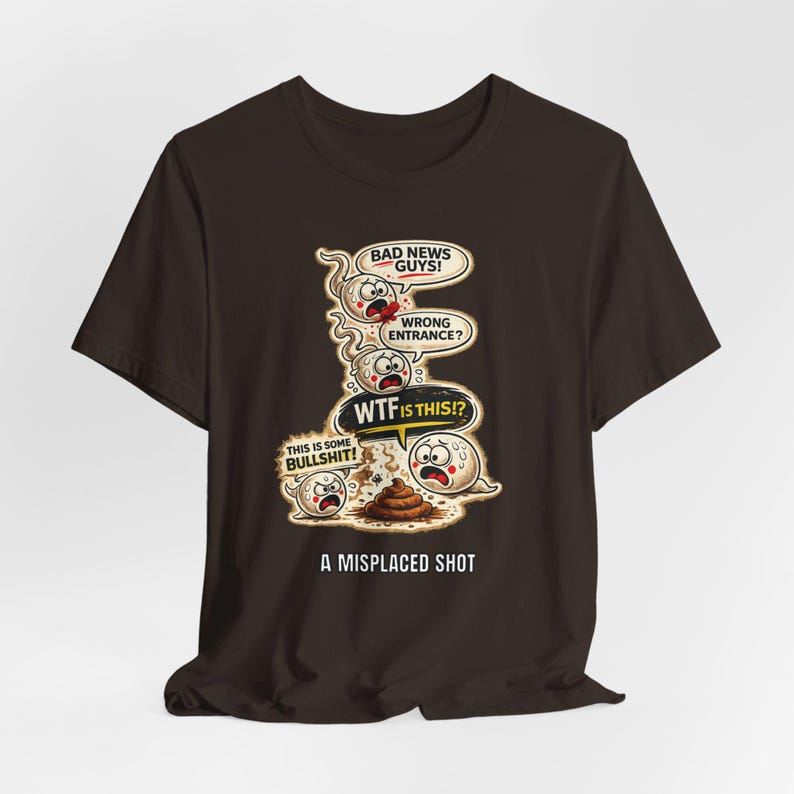 Misplaced Shot T-Shirt, Offensive Adult Humor Graphic Tee, Wrong Entrance Shirt, The Backdoor Tee, Poop Chute T-shirt Brown