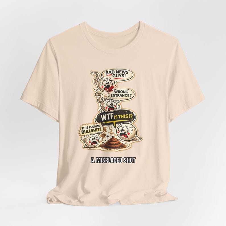 Misplaced Shot T-Shirt, Offensive Adult Humor Graphic Tee, Wrong Entrance Shirt, The Backdoor Tee, Poop Chute T-shirt Soft Cream