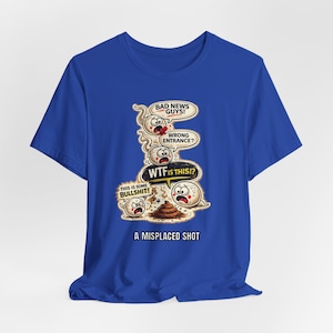 Misplaced Shot T-Shirt, Offensive Adult Humor Graphic Tee, Wrong Entrance Shirt, The Backdoor Tee, Poop Chute T-shirt True Royal