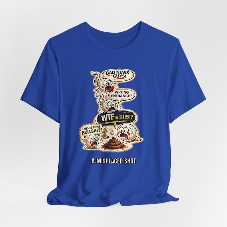 Misplaced Shot T-Shirt, Offensive Adult Humor Graphic Tee, Wrong Entrance Shirt, The Backdoor Tee, Poop Chute T-shirt True Royal