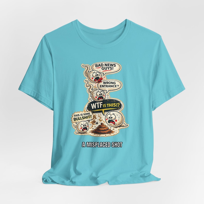 Misplaced Shot T-Shirt, Offensive Adult Humor Graphic Tee, Wrong Entrance Shirt, The Backdoor Tee, Poop Chute T-shirt Turquoise