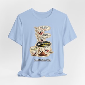 Misplaced Shot T-Shirt, Offensive Adult Humor Graphic Tee, Wrong Entrance Shirt, The Backdoor Tee, Poop Chute T-shirt Baby Blue