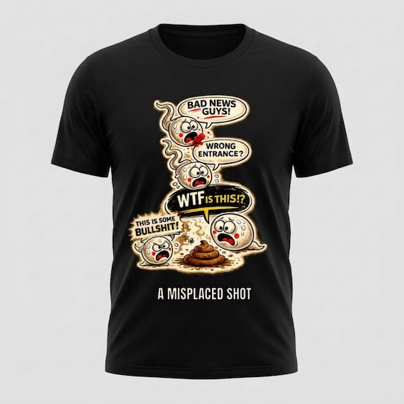 Misplaced Shot T-Shirt, Offensive Adult Humor Graphic Tee, Wrong Entrance Shirt, The Backdoor Tee, Poop Chute T-shirt