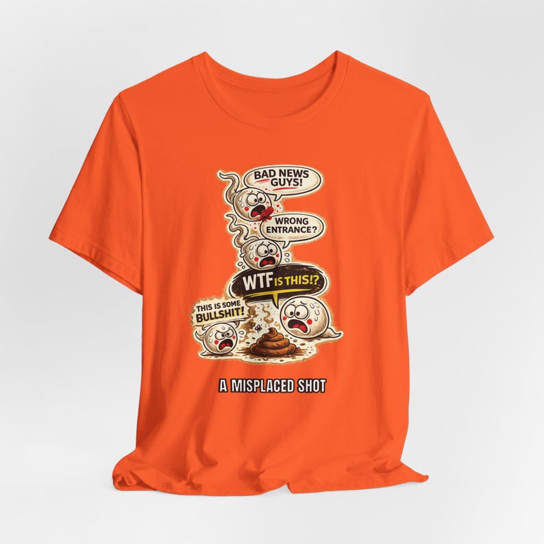 Misplaced Shot T-Shirt, Offensive Adult Humor Graphic Tee, Wrong Entrance Shirt, The Backdoor Tee, Poop Chute T-shirt Orange