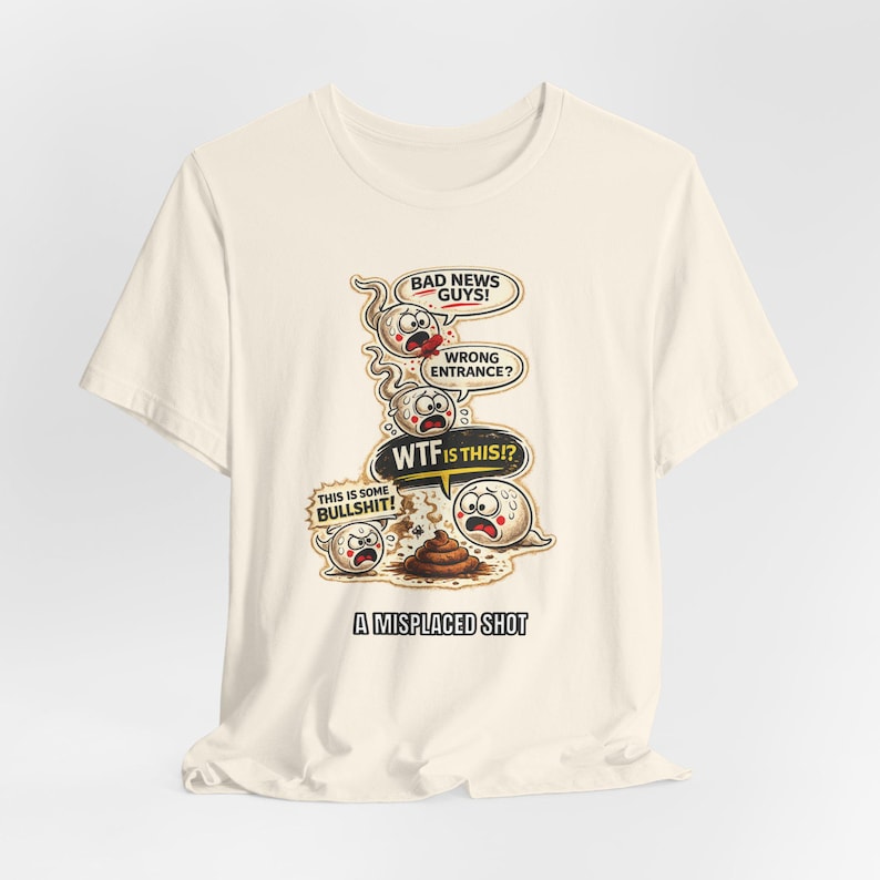 Misplaced Shot T-Shirt, Offensive Adult Humor Graphic Tee, Wrong Entrance Shirt, The Backdoor Tee, Poop Chute T-shirt Natural