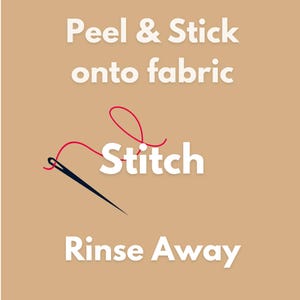 May include: A tan graphic featuring white text that reads Peel & Stick onto fabric, Stitch, and Rinse Away. A black sewing needle with a red thread loop is positioned behind the word Stitch, illustrating the process of embroidery.