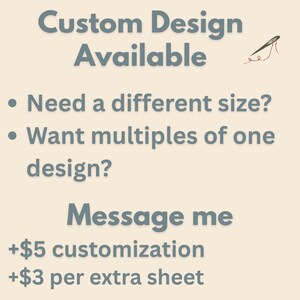 May include: A light beige informational graphic with dark gray text reading Custom Design Available, Need a different size?, Want multiples of one design?, Message me, +$5 customization, and +$3 per extra sheet, with a small needle icon.
