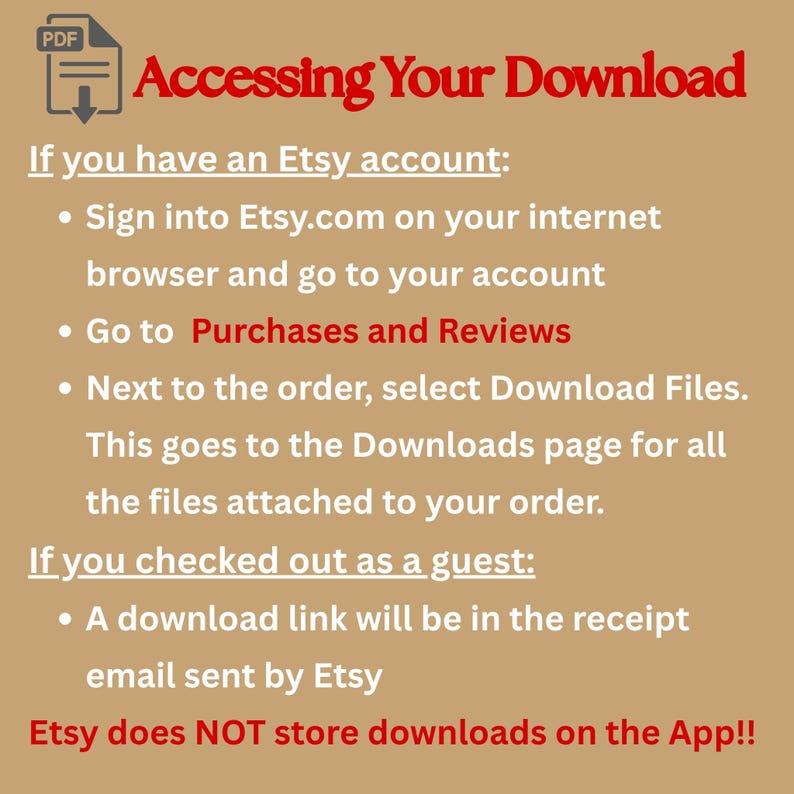 May include: A tan graphic with instructions on how to access a digital download from Etsy. The title "Accessing Your Download" is in red. Instructions are provided for Etsy account holders and guests.