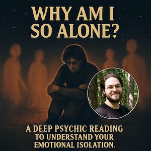 Why Am I So Alone? – Psychic Reading to Understand Your Isolation & Emotional Disconnection. Energy. Healing reading