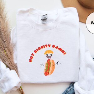 Hot Diggity Damn Sweatshirt, Funny & Sarcastic Hot Dog, Cheerful Hot Dog, Creepy Hot Dog, Fun Hot Dog Graphic Sweatshirt, Foodie Gift