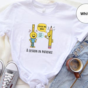 Edge Me Shirt, Lesson in Patience, Retro Bold Adult Humor Tee, Funny Ruler Pencil Gag Gift, Inappropriate Shirt Exchange, Unhinged Tee