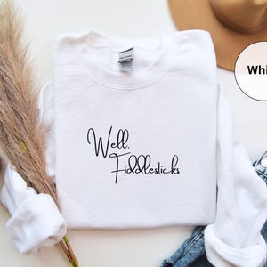 Well Fiddlesticks Sweatshirt, Funny Womens Sweatshirt, Funny Quote Sweatshirt, Wholesome Curse Words Sweatshirt, Dainty Cuss Sweatshirt