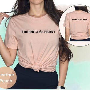 Liquor in the Front Poker in the Back, Funny Adult Humor Sexy Time T-Shirt, Inappropriate Shirts, Sarcasm Shirt, Funny Quotes Tee
