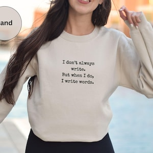I Write Words Sweatshirt, Writer&#39;s Crewneck, Wry Gift for Author, Literary Humor Sweater, Gifts For Writers, Author Journalist Reporter Poet