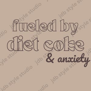 fueled by diet, coke, & anxiety, trendy tee, anxiety, DIY, digital download, PNG, diet soda, diet pop, anxiety girly