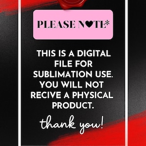 Pu&ograve; includere: Annuncio di file digitale con un rettangolo rosa che recita "PLEASE NOTE*". Il testo sottostante indica che il file &egrave; per l'uso di sublimazione e non &egrave; un prodotto fisico. Un sigillo di cera rosso &egrave; in alto.