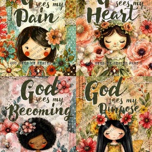 May include: A collage of four images with the text "God sees my Pain", "God sees my Heart", "God sees my Becoming", and "God sees my Purpose". Each image features a doll-like figure surrounded by flowers.