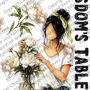May include: A digital illustration of a person with dark hair in a messy bun and a green hair ribbon, wearing a white t-shirt, arranging white peonies in a glass jar. The text CHOOSE WISDOM'S TABLE is written in bold black letters on the right.