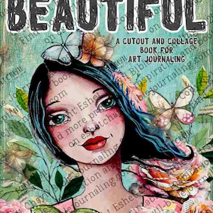 May include: A mixed media art journal cover with the words "YOU ARE ALTOGETHER BEAUTIFUL" in black. The image features a woman with teal hair, green eyes, and butterflies. The bottom of the image has pink roses and the text "JUANITA TAUTE PEEL AND LIEBSCHEN BLOM".