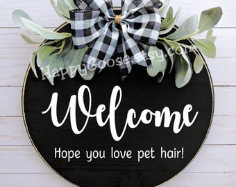 Wood Sign - Door sign - "Welcome - Hope you love pet hair!" - wood round sign - pets - pet lovers