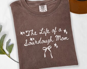 Funny Sourdough Shirt for Mom, Sourdough Bread Tee, Bread Baking Gift, Homestead Baking Tshirt, Sourdough Starter Mom Tee, Bread Maker Gift