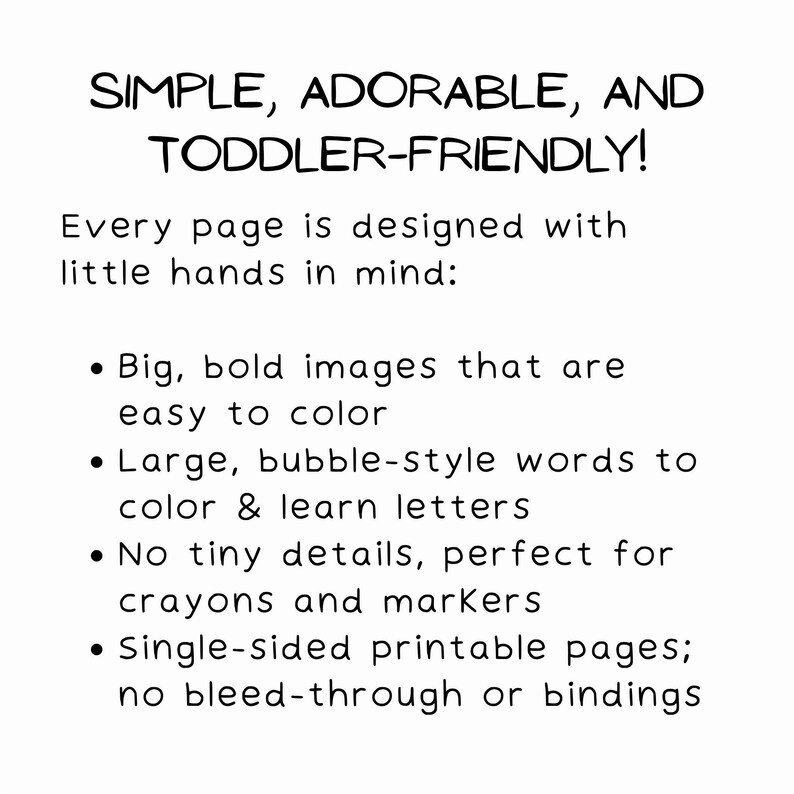 May include: White background with black text that reads: "SIMPLE, ADORABLE, AND TODDLER-FRIENDLY!" followed by bullet points describing features like big, bold images, bubble-style words, and single-sided pages for coloring and learning.