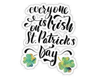 Kiss-Cut Stickers - Everyone's Irish on St. Patrick's Day!