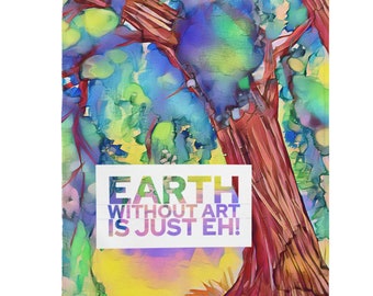 Velveteen Plush Blanket, Earth without Art is just Eh, Watercolor Blanket Design, Soft Blanket, Colorful, Theme