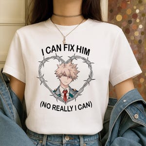 I Can Fix Him Anime T-Shirt, Bakugo Katsuki Shirt, My Hero Academia Shirt, MHA Shirt, Anime Lover Shirt, Anime Graphic shirt, Gift for Her.