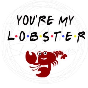 You&#39;re My Lobster SVG PNG graphic - Friends Inspired