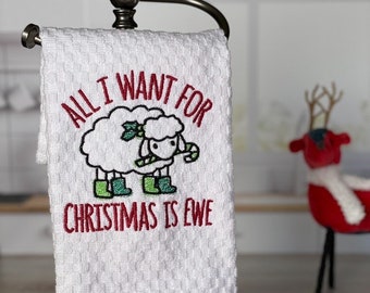 Ewe Towel - Christmas Towel - Lamb - All I Want for Christmas is Ewe - Funny Towel - Pun - Kitchen Towel - Christmas Gift - Christmas Decor