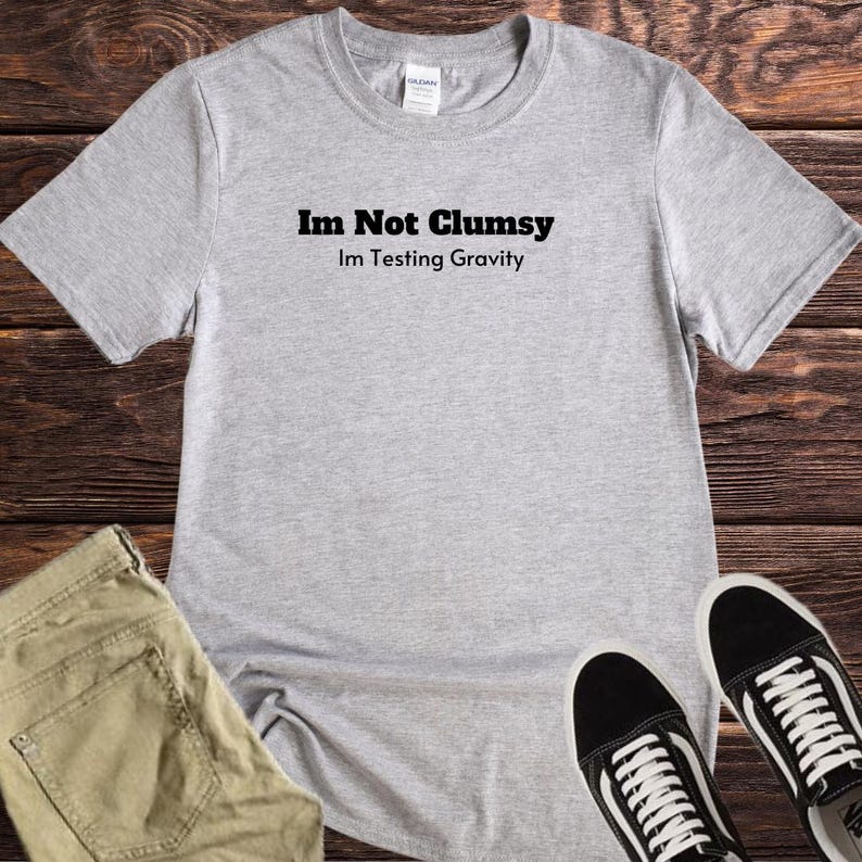Funny I'm Not Clumsy T-Shirt, Clumsy Meme Tee, Sarcastic Top, Sassy tee, Funny Quote tee, Funny Adult Shirt, Silly Shirt, Funny Teen quotes image 3