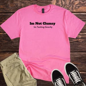 Funny I'm Not Clumsy T-Shirt, Clumsy Meme Tee, Sarcastic Top, Sassy tee, Funny Quote tee, Funny Adult Shirt, Silly Shirt, Funny Teen quotes image 6