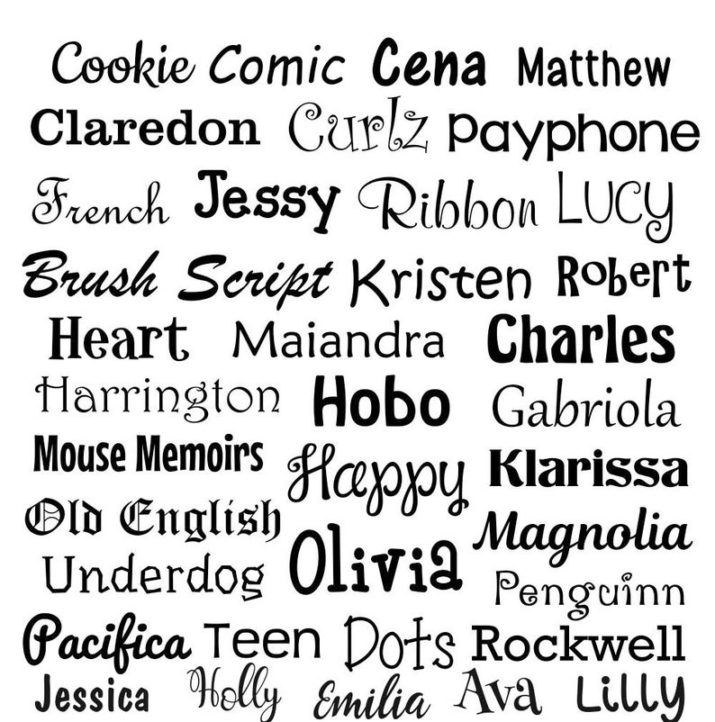 May include: A collection of various font styles in black, including "Cookie", "Cena", "Claredon", "Curlz", "French", "Jessy", "Ribbon", "Brush Script", "Heart", "Hobo", "Happy", "Old English", "Underdog", "Olivia", "Pacifica", "Teen Dots", and more.