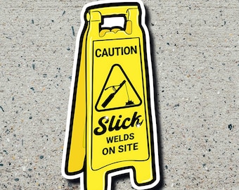 CAUTION Slick Welds on site sticker/decal