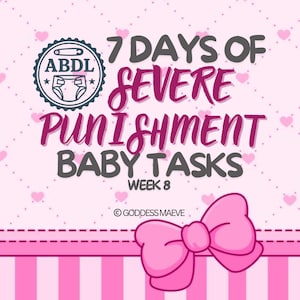 Week 8: 7 Days of ABDL Severe Punishment Baby Tasks, Morning and Evening Rituals, Regression Training, Dummy Discipline, Diaper Humiliation