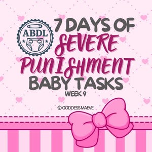 Week 9: 7 Days of ABDL Severe Punishment Baby Tasks, Morning and Evening Rituals, Regression Training, Dummy Discipline, Diaper Humiliation