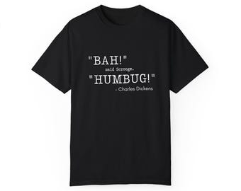 BAH Said SCROOGE HUMBUG : Charles Dickens T Shirt | Christmas Tee | Holiday Cheer Gift | Scrooge Shirt | A Christmas Carol | Holiday Wear
