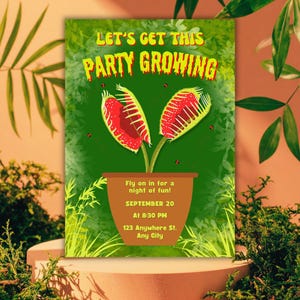 May include: A party invitation with a green background and a Venus flytrap illustration. The text "LET'S GET THIS PARTY GROWING" is at the top. The invitation includes the date, time, and address for the event.