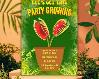 May include: A party invitation with a green background and a Venus flytrap illustration. The text "LET'S GET THIS PARTY GROWING" is at the top. The invitation includes the date, time, and address for the event.