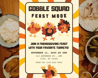 May include: Thanksgiving-themed invitation with the text "GOBBLE SQUAD FEAST MODE." The invitation features cartoon turkeys and reads "Join a Friendsgiving Feast." The date is November 11, 2025, at 6 PM. Includes an address and RSVP information.