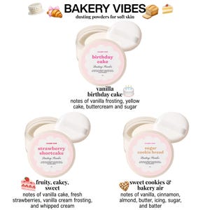 May include: Three containers of dusting powder with white puffs. The containers are labeled "birthday cake", "strawberry shortcake", and "sugar cookie bread". The text "BAKERY VIBES" and descriptions of the scents are also visible.