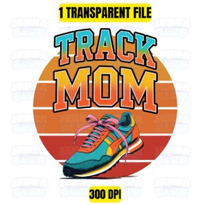 Peut inclure: Conception graphique avec le texte "TRACK MOM" en orange et bleu, sur fond de coucher de soleil. Une chaussure de course turquoise, orange et jaune avec des lacets roses est au premier plan. L'image comprend &eacute;galement le texte "1 TRANSPARENT FILE" et "300 DPI".